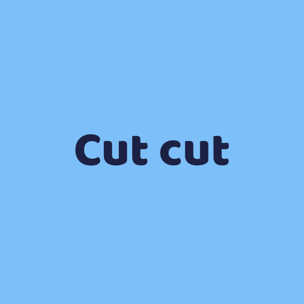 Cut cut
