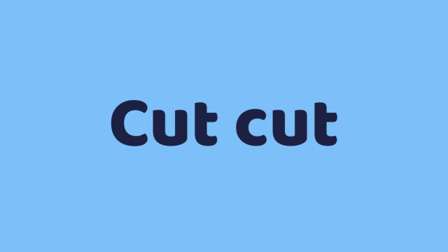 Cut cut